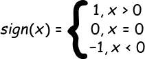 \fn_cs \large sign(x) =\left\{\begin{matrix} 1, x> 0\\ 0, x= 0\\ -1, x< 0 \end{matrix}\right.